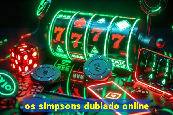 os simpsons dublado online